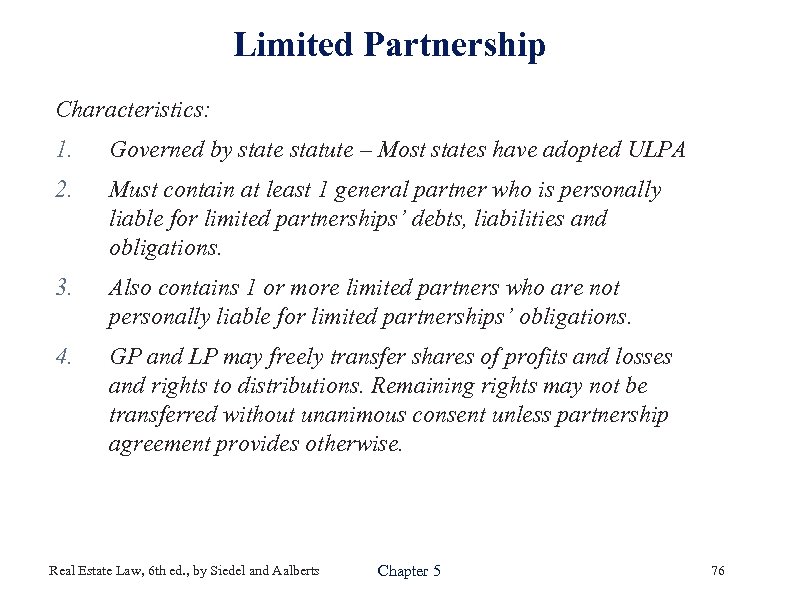 Limited Partnership Characteristics: 1. Governed by state statute – Most states have adopted ULPA