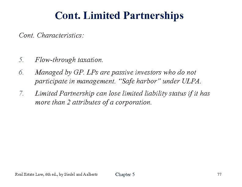 Cont. Limited Partnerships Cont. Characteristics: 5. Flow-through taxation. 6. Managed by GP. LPs are