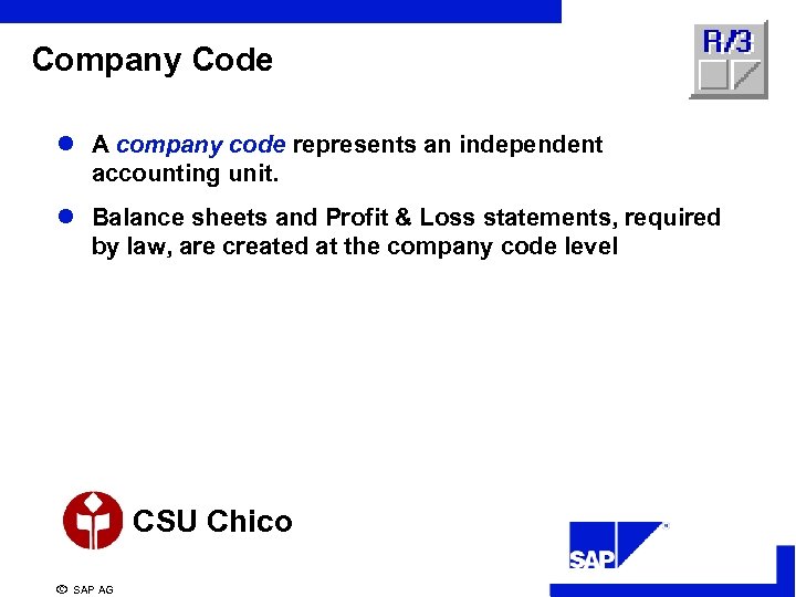 Company Code l A company code represents an independent accounting unit. l Balance sheets