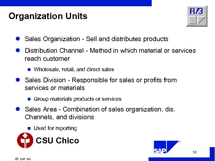 Organization Units l Sales Organization - Sell and distributes products l Distribution Channel -
