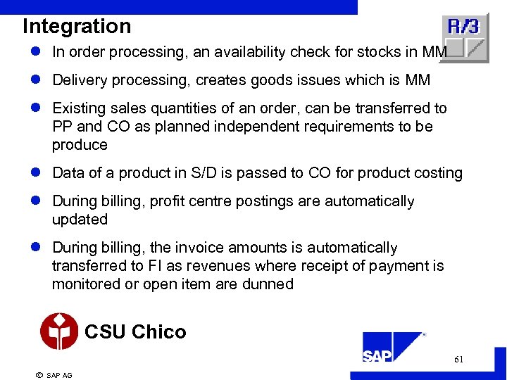 Integration l In order processing, an availability check for stocks in MM l Delivery