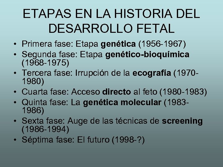 ETAPAS EN LA HISTORIA DEL DESARROLLO FETAL • Primera fase: Etapa genética (1956 -1967)