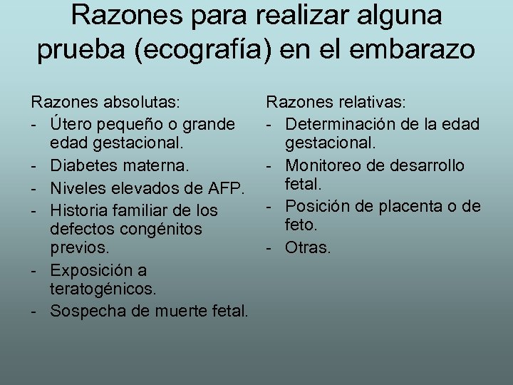 Razones para realizar alguna prueba (ecografía) en el embarazo Razones absolutas: - Útero pequeño