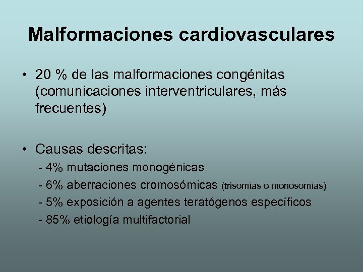 Malformaciones cardiovasculares • 20 % de las malformaciones congénitas (comunicaciones interventriculares, más frecuentes) •