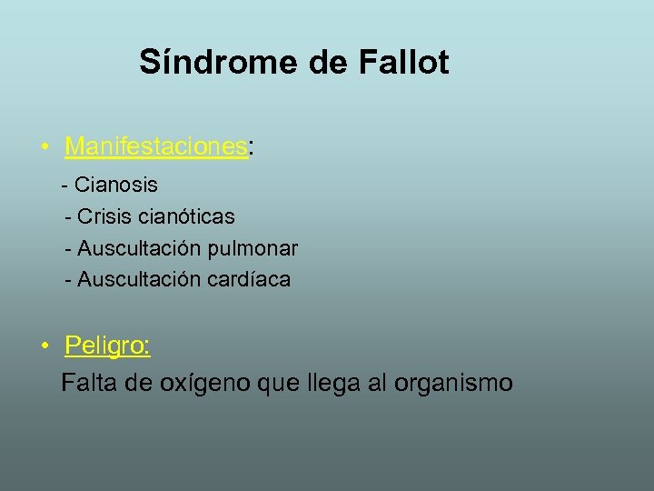 Síndrome de Fallot • Manifestaciones: - Cianosis - Crisis cianóticas - Auscultación pulmonar -