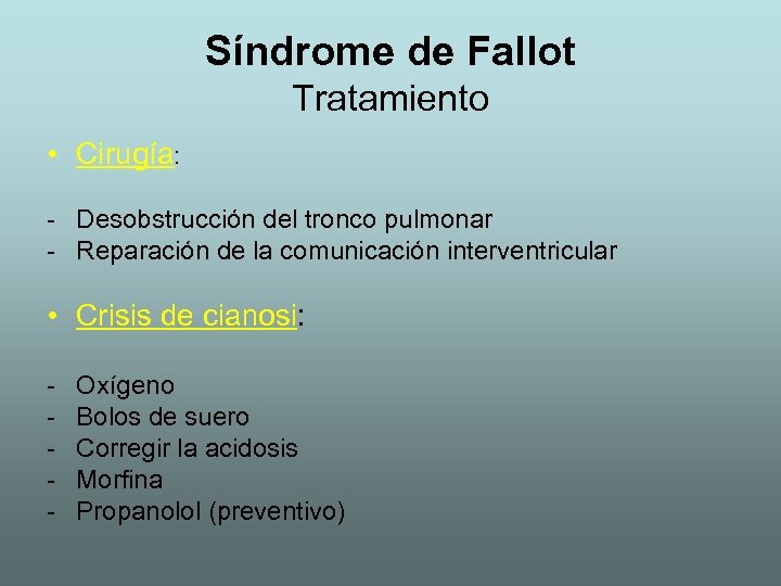 Síndrome de Fallot Tratamiento • Cirugía: - Desobstrucción del tronco pulmonar - Reparación de