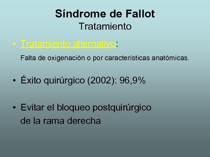 Síndrome de Fallot Tratamiento • Tratamiento alternativo: Falta de oxigenación o por características anatómicas.
