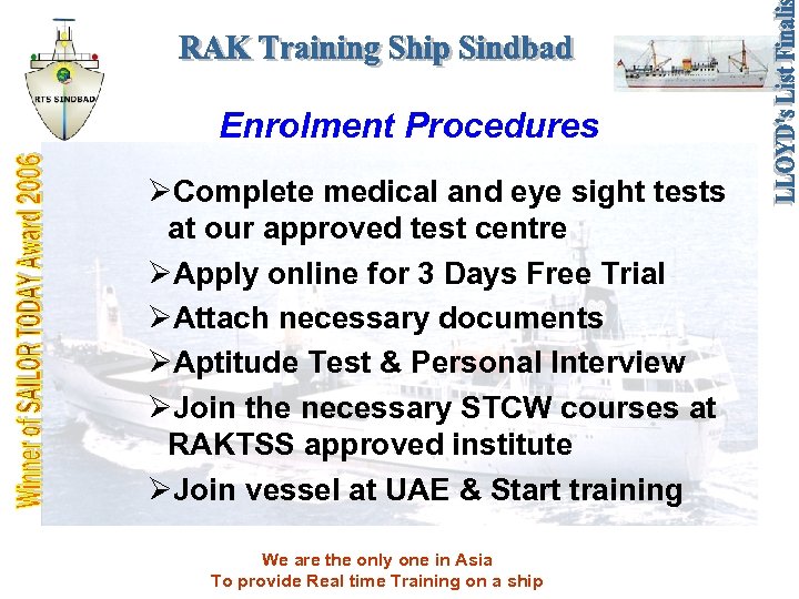 Enrolment Procedures ØComplete medical and eye sight tests at our approved test centre ØApply