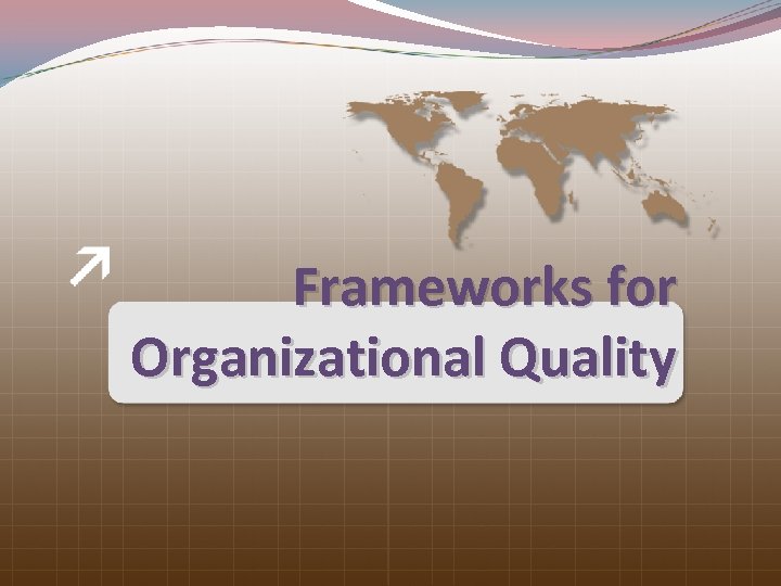 Frameworks for Organizational Quality 