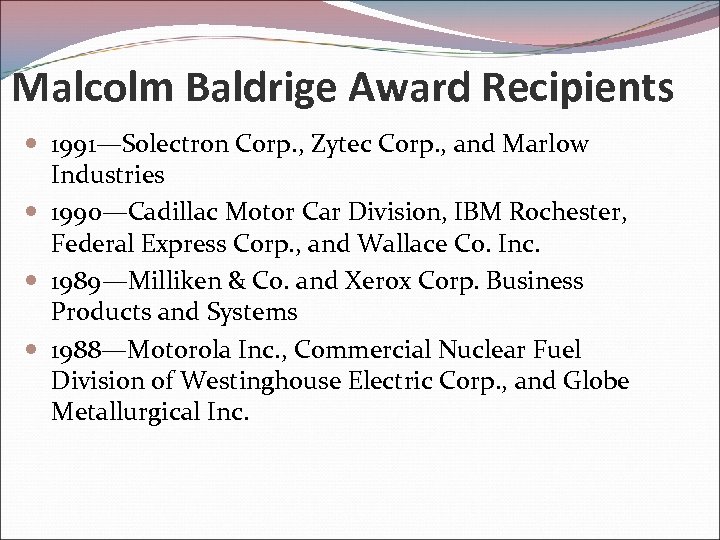 Malcolm Baldrige Award Recipients 1991—Solectron Corp. , Zytec Corp. , and Marlow Industries 1990—Cadillac