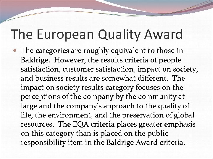 The European Quality Award The categories are roughly equivalent to those in Baldrige. However,