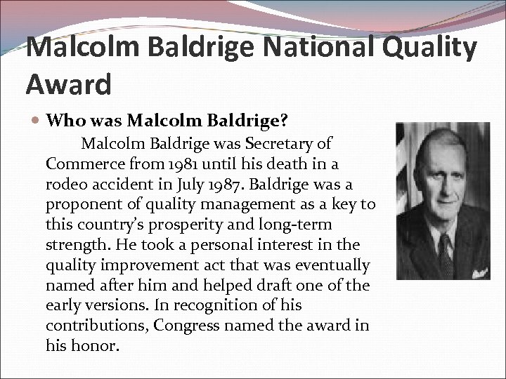 Malcolm Baldrige National Quality Award Who was Malcolm Baldrige? Malcolm Baldrige was Secretary of