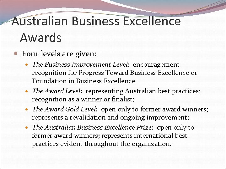 Australian Business Excellence Awards Four levels are given: The Business Improvement Level: encouragement recognition