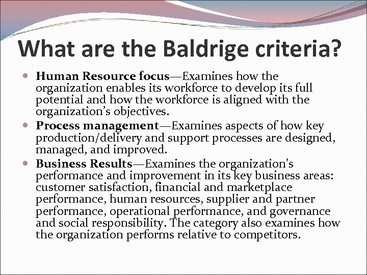 What are the Baldrige criteria? Human Resource focus—Examines how the organization enables its workforce