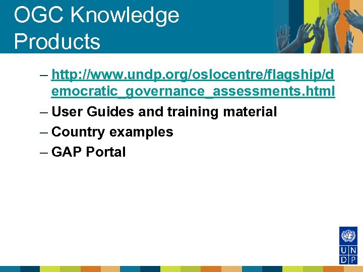 OGC Knowledge Products – http: //www. undp. org/oslocentre/flagship/d emocratic_governance_assessments. html – User Guides and