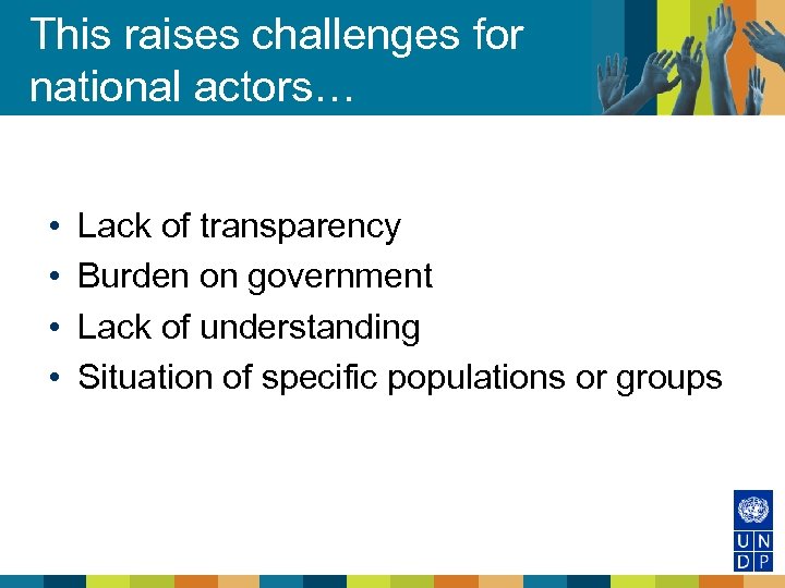 This raises challenges for national actors… • • Lack of transparency Burden on government