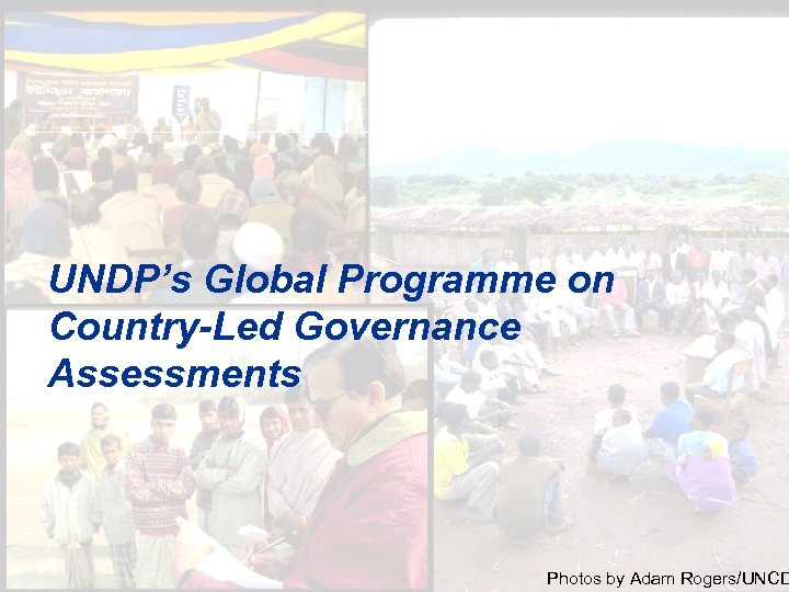 UNDP’s Global Programme on Country-Led Governance Assessments 4 Photos by Adam Rogers/UNCD 