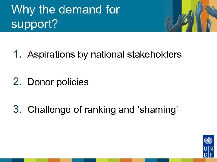 Why the demand for support? 1. Aspirations by national stakeholders 2. Donor policies 3.