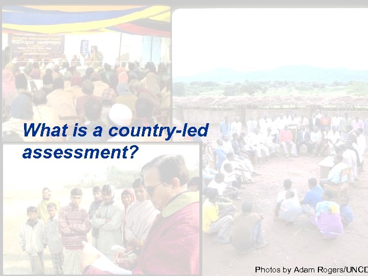 What is a country-led assessment? 9 Photos by Adam Rogers/UNCD 