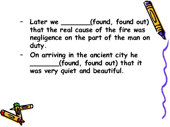 – – Later we _______(found, found out) that the real cause of the fire