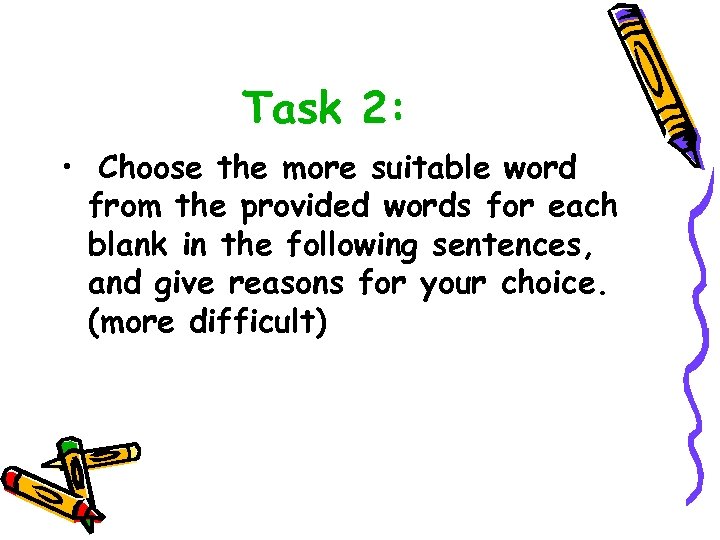 Task 2: • Choose the more suitable word from the provided words for each