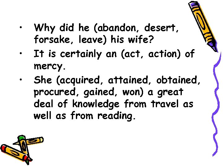  • • • Why did he (abandon, desert, forsake, leave) his wife? It