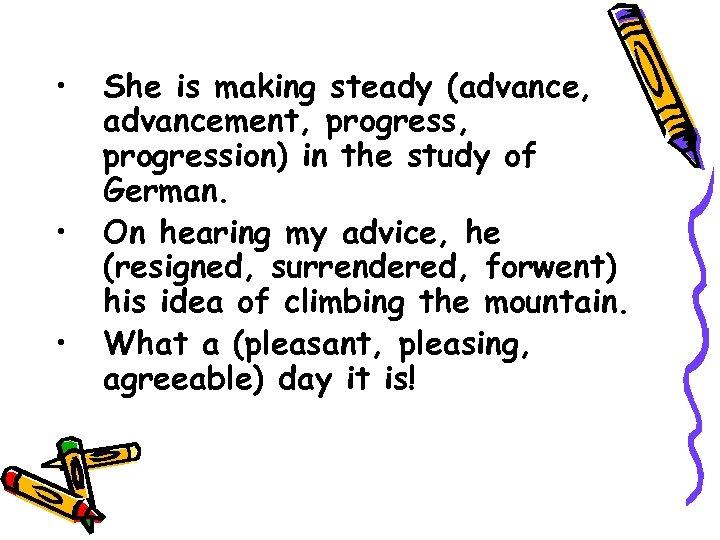  • • • She is making steady (advance, advancement, progression) in the study