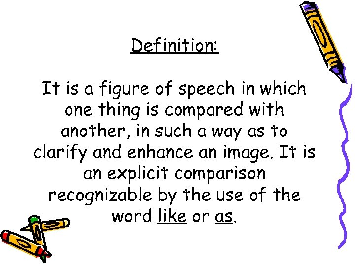 Definition: It is a figure of speech in which one thing is compared with