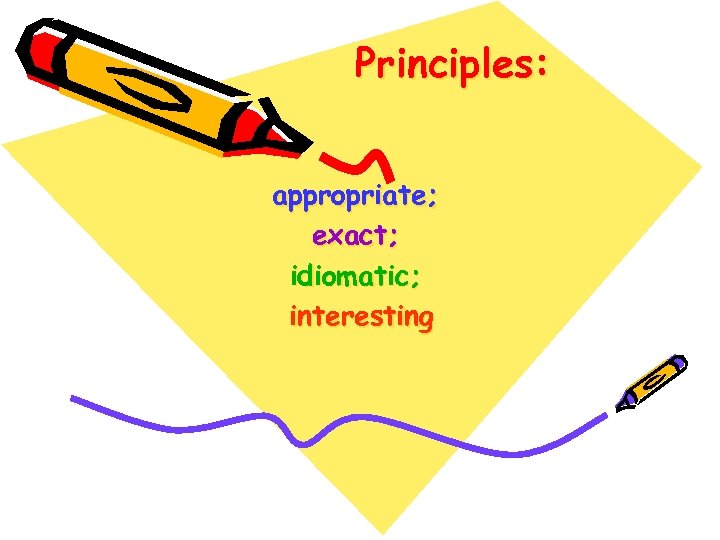Principles: appropriate; exact; idiomatic; interesting 
