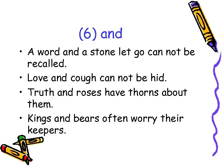 (6) and • A word and a stone let go can not be recalled.