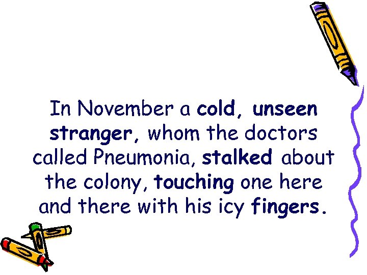 In November a cold, unseen stranger, whom the doctors called Pneumonia, stalked about the