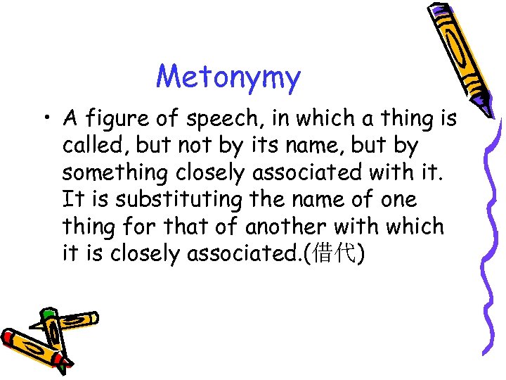 Metonymy • A figure of speech, in which a thing is called, but not