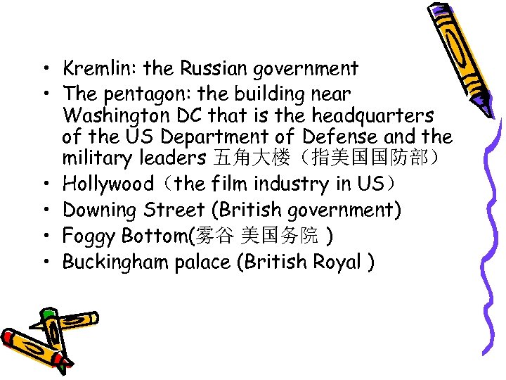  • Kremlin: the Russian government • The pentagon: the building near Washington DC