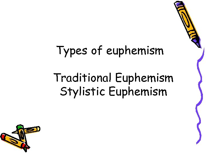 Types of euphemism Traditional Euphemism Stylistic Euphemism 