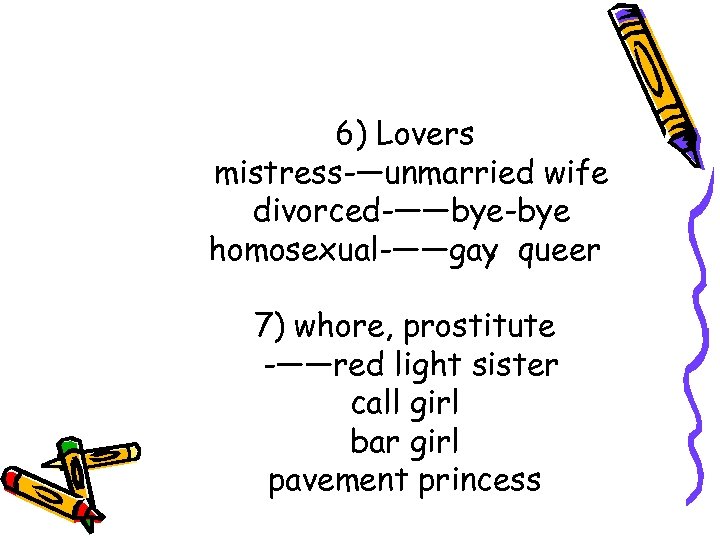 6) Lovers mistress —unmarried wife divorced ——bye-bye homosexual ——gay ，queer 7) whore, prostitute ——red