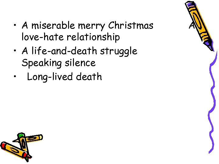  • A miserable merry Christmas love-hate relationship • A life-and-death struggle Speaking silence