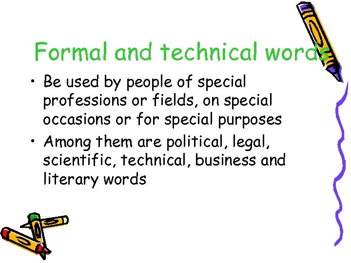 Formal and technical words • Be used by people of special professions or fields,