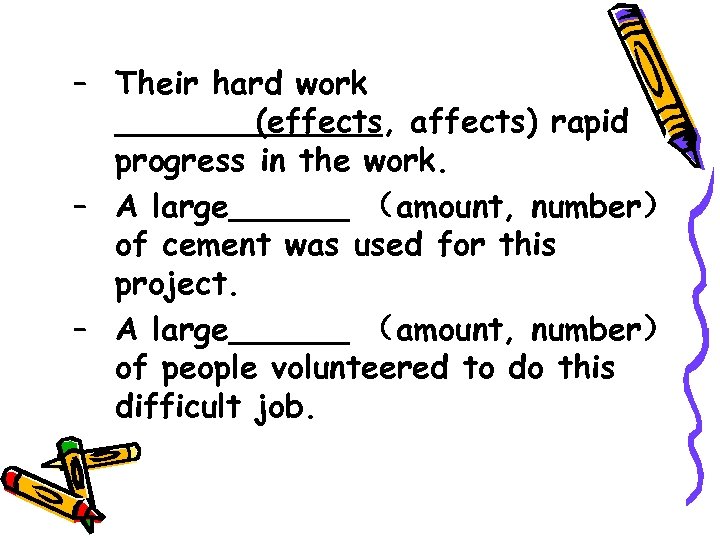 – Their hard work _______(effects, affects) rapid progress in the work. – A large______