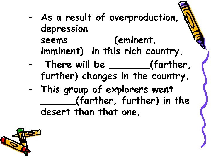 – As a result of overproduction, a depression seems____(eminent, imminent) in this rich country.