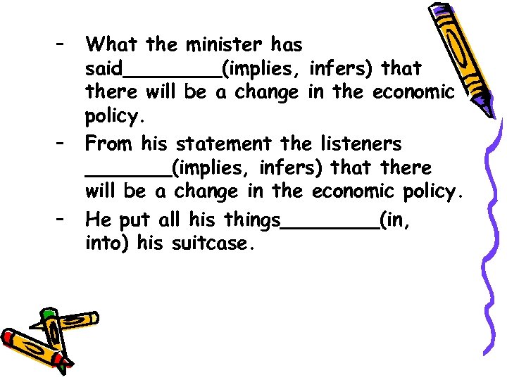– – – What the minister has said____(implies, infers) that there will be a