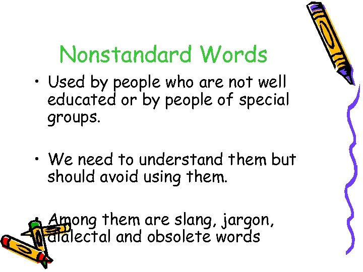 Nonstandard Words • Used by people who are not well educated or by people