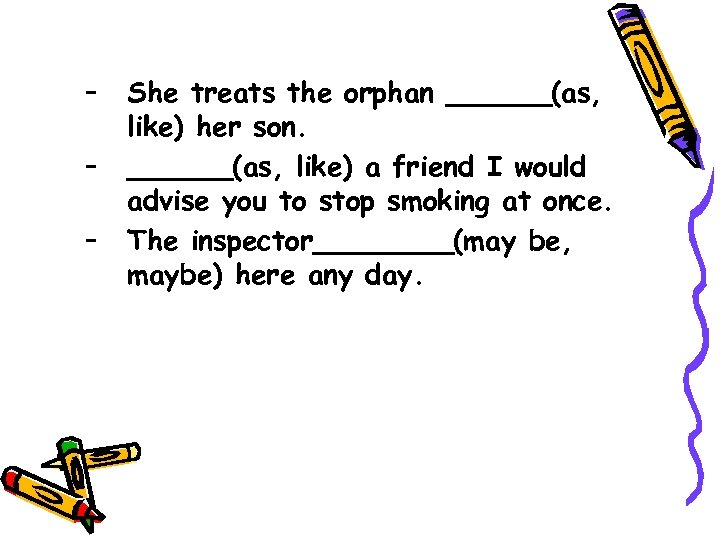 – – – She treats the orphan ______(as, like) her son. ______(as, like) a