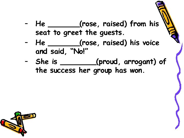 – – – He _______(rose, raised) from his seat to greet the guests. He