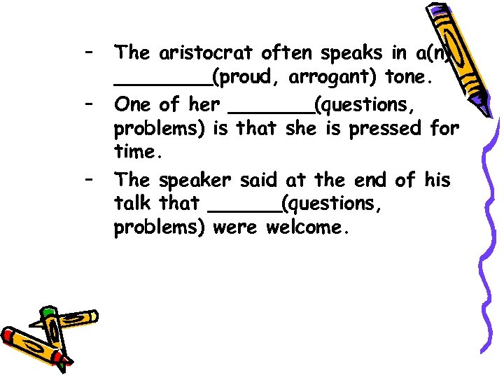 – – – The aristocrat often speaks in a(n) ____(proud, arrogant) tone. One of