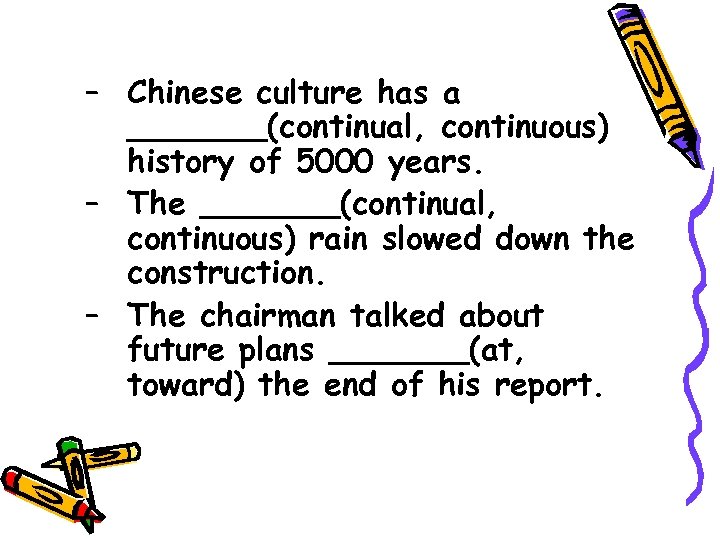 – Chinese culture has a _______(continual, continuous) history of 5000 years. – The _______(continual,