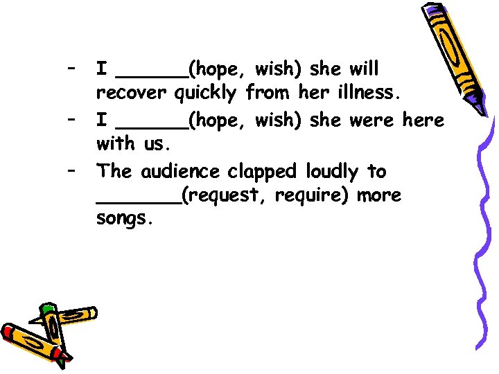 – – – I ______(hope, wish) she will recover quickly from her illness. I