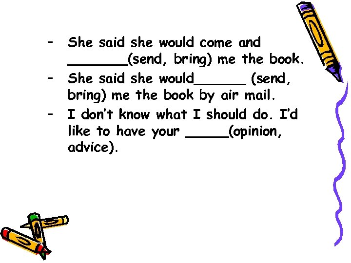 – – – She said she would come and _______(send, bring) me the book.