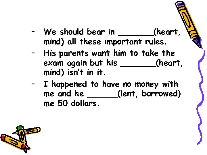 – – – We should bear in _______(heart, mind) all these important rules. His