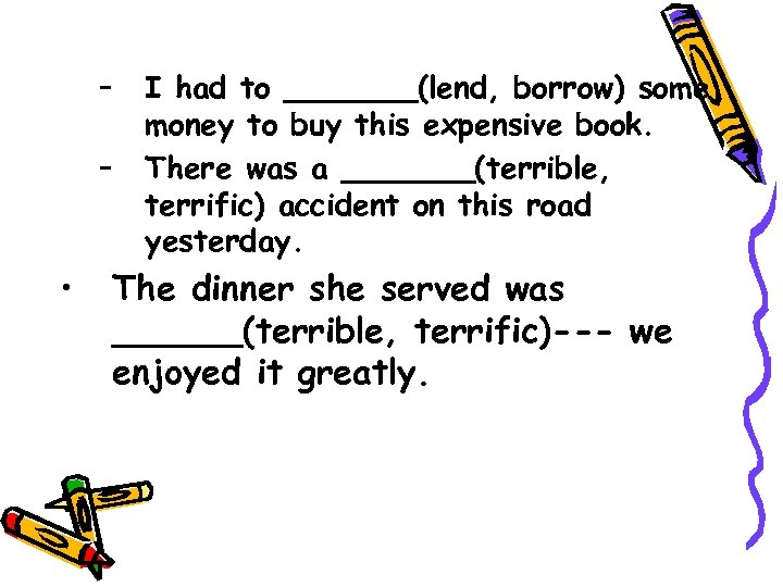 – – • I had to _______(lend, borrow) some money to buy this expensive