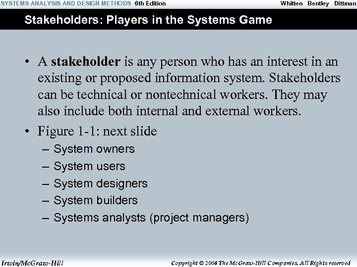 SYSTEMS ANALYSIS AND DESIGN METHODS 6 th Edition Whitten Bentley Dittman Stakeholders: Players in